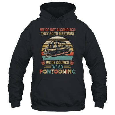 We're Not Alcoholics They Go To Meetings Drunk Pontoon-T-Shirt & Tank Top-Pullover Hoodie-Black