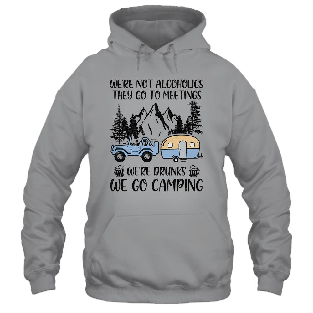 We're Not Alcoholics They Go To Meetings Drunk We Go Camping-T-Shirt & Tank Top-Pullover Hoodie-Sport Grey