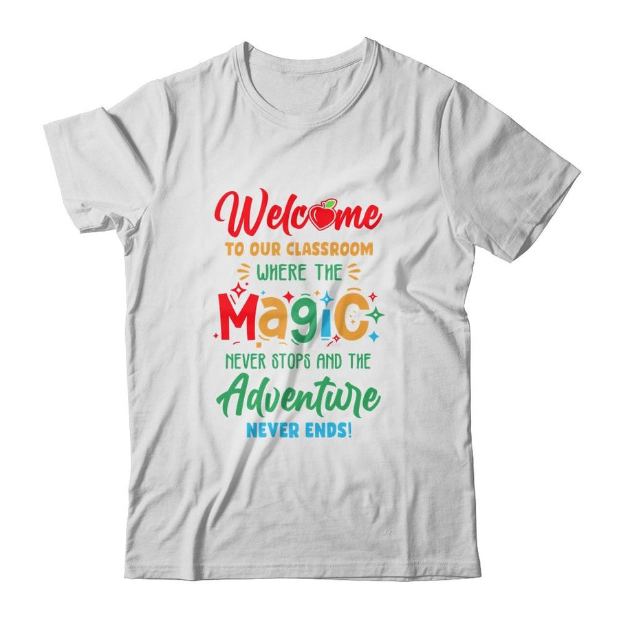 Welcome To Our Classroom Where The Magic Never Stops-T-Shirt & Hoodie-Classic T-Shirt-White