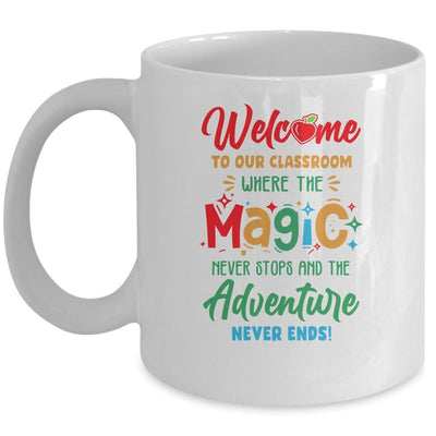 Welcome To Our Classroom Where The Magic Never Stops Mug-Coffee Mug-Mug-White