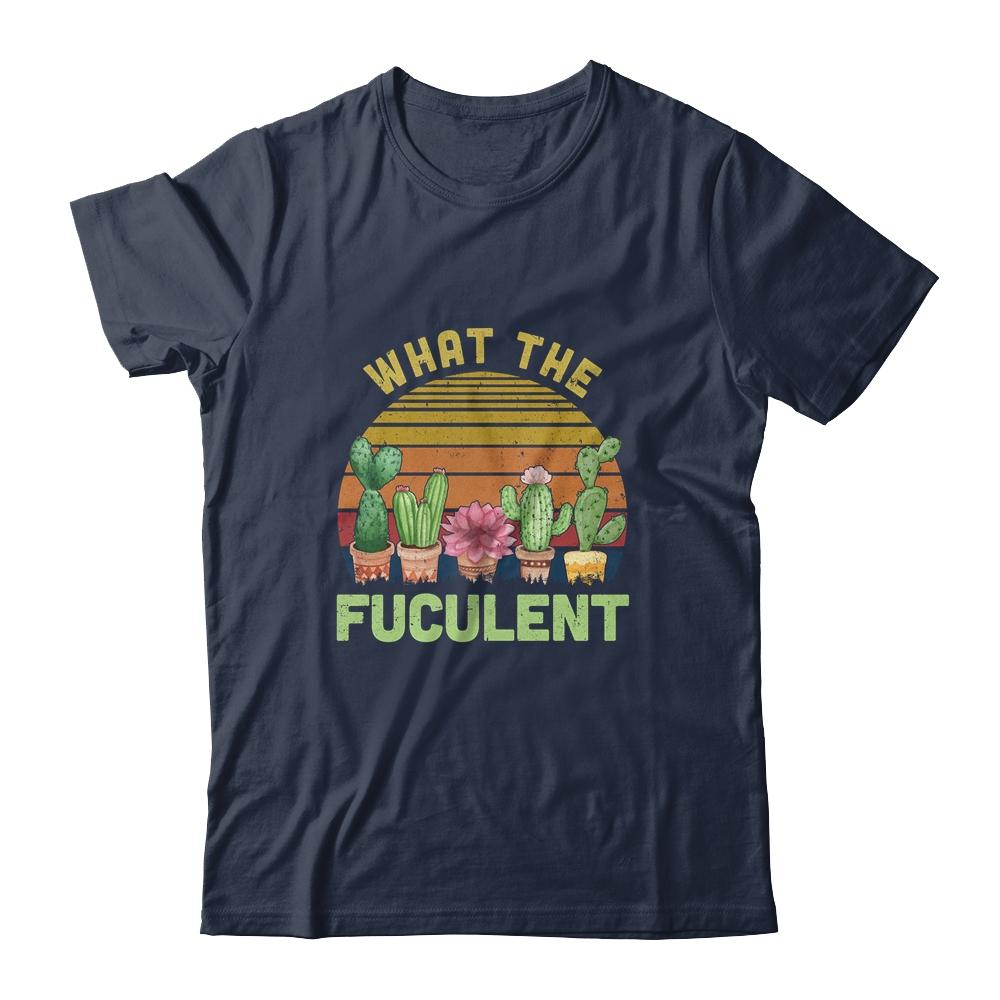 What The Fucculent Cactus Succulents Gardening Retro Vintage-T-Shirt & Hoodie-Classic T-Shirt-Navy