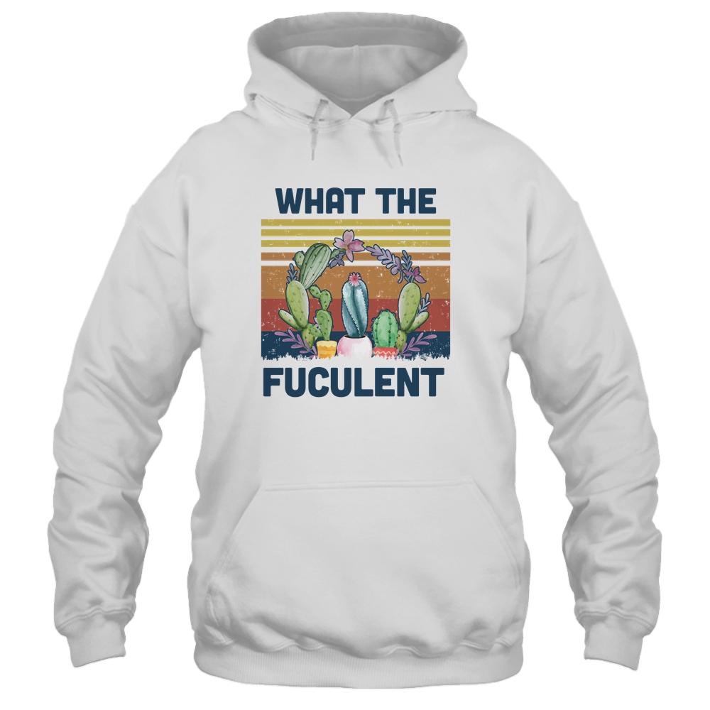 What The Fucculent Cactus Succulents Gardening Vintage Retro-T-Shirt & Hoodie-Pullover Hoodie-White