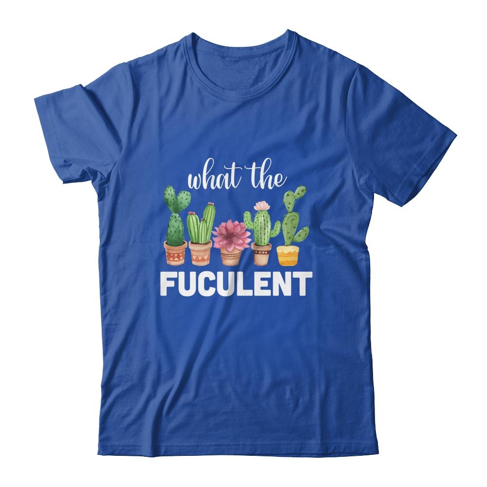 What The Fucculent Succulents Plants Gardening Cactus-T-Shirt & Hoodie-Classic T-Shirt-Royal