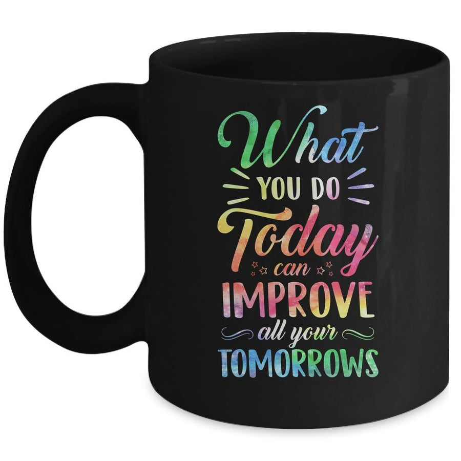 What You Do Today Can Improve All Your Tomorrows Teacher Mug-Coffee Mug-Mug-Black