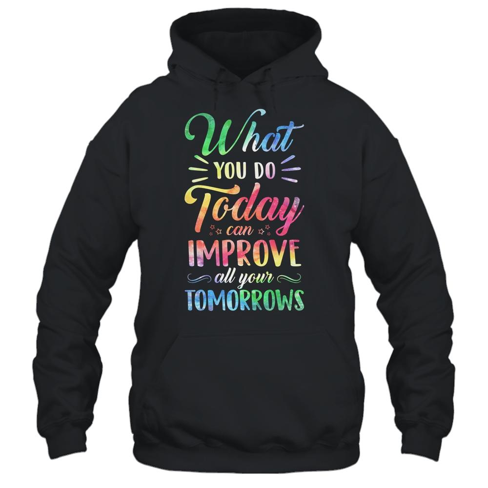 What You Do Today Can Improve All Your Tomorrows Teacher-T-Shirt & Hoodie-Pullover Hoodie-Black