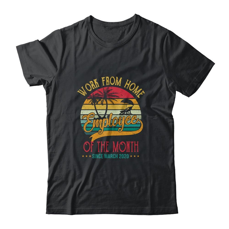 Work From Home Employee Of The Month Since March 2020 Funny-T-Shirt & Hoodie-Classic T-Shirt-Black