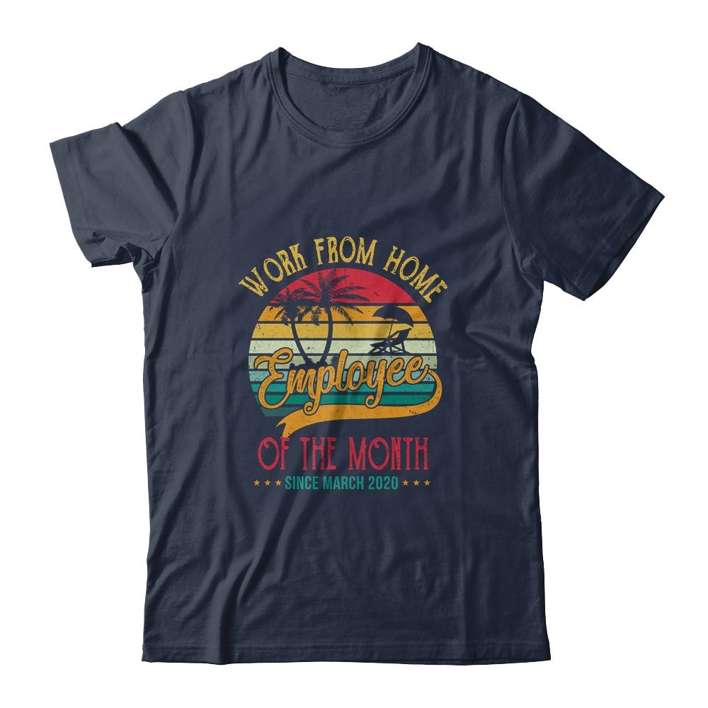 Work From Home Employee Of The Month Since March 2020 Funny-T-Shirt & Hoodie-Classic T-Shirt-Navy
