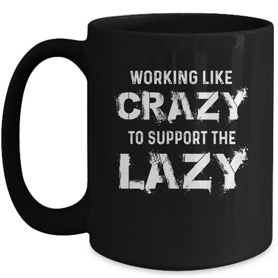 Working Like Crazy To Support The Lazy Mug-Coffee Mug-Mug-Black