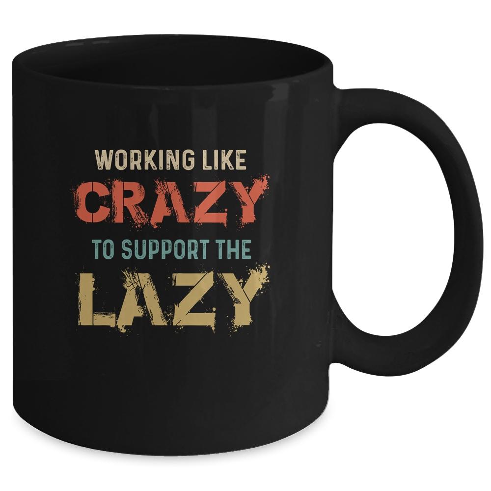 Working Like Crazy To Support The Lazy Retro Vintage Mug-Coffee Mug-