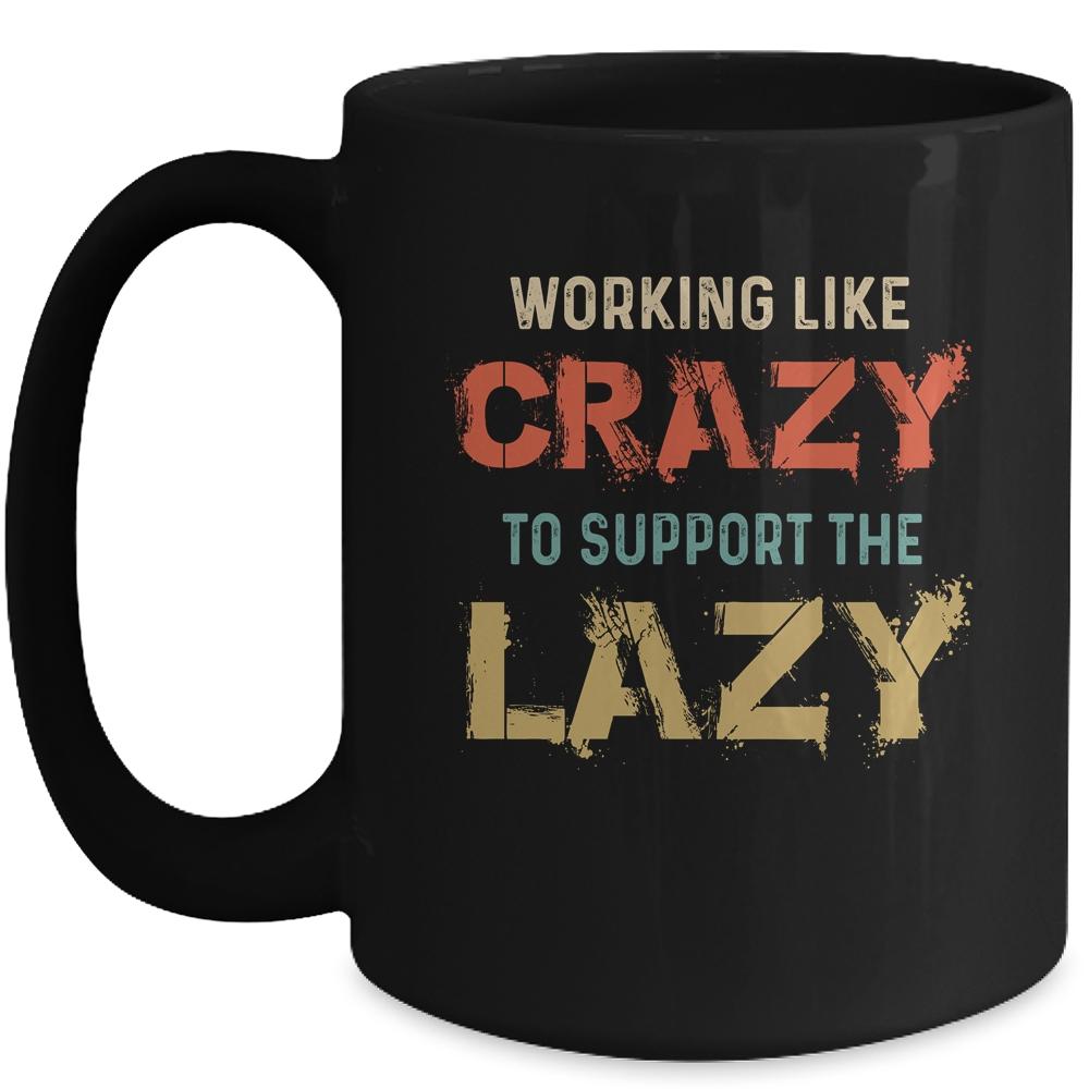 Working Like Crazy To Support The Lazy Retro Vintage Mug-Coffee Mug-Mug-Black