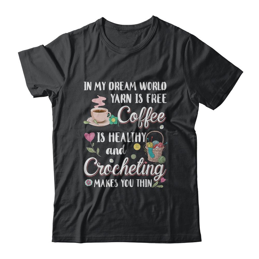 Yarn Is Free Coffee Is Healthy And Crocheting Makes You Thin-T-Shirt & Tank Top-Classic T-Shirt-Black