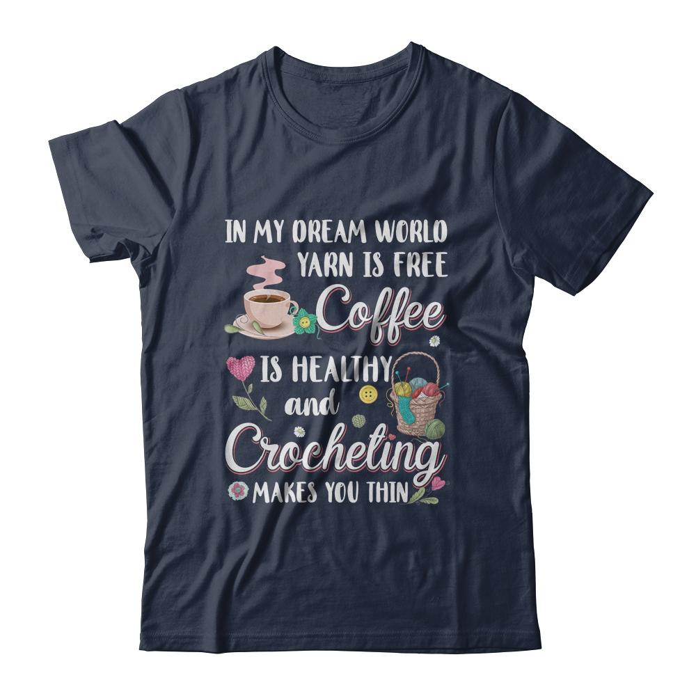Yarn Is Free Coffee Is Healthy And Crocheting Makes You Thin-T-Shirt & Tank Top-Classic T-Shirt-Navy