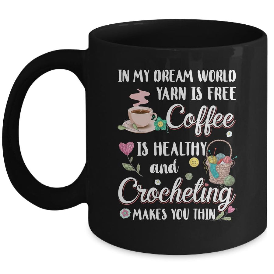 Yarn Is Free Coffee Is Healthy And Crocheting Makes You Thin Mug-Coffee Mug-Mug-Black
