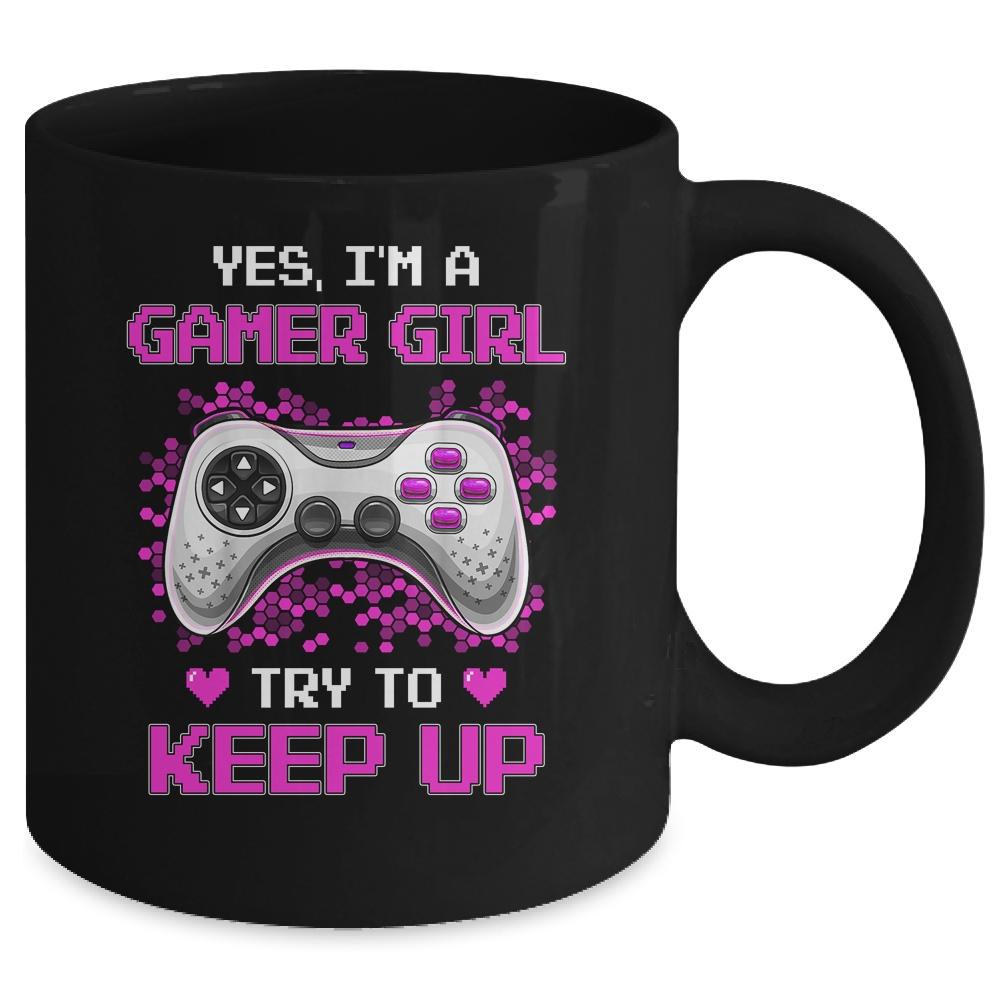 Yes Im A Gamer Girl Try To Keep Up Mug-Coffee Mug-Mug-Black