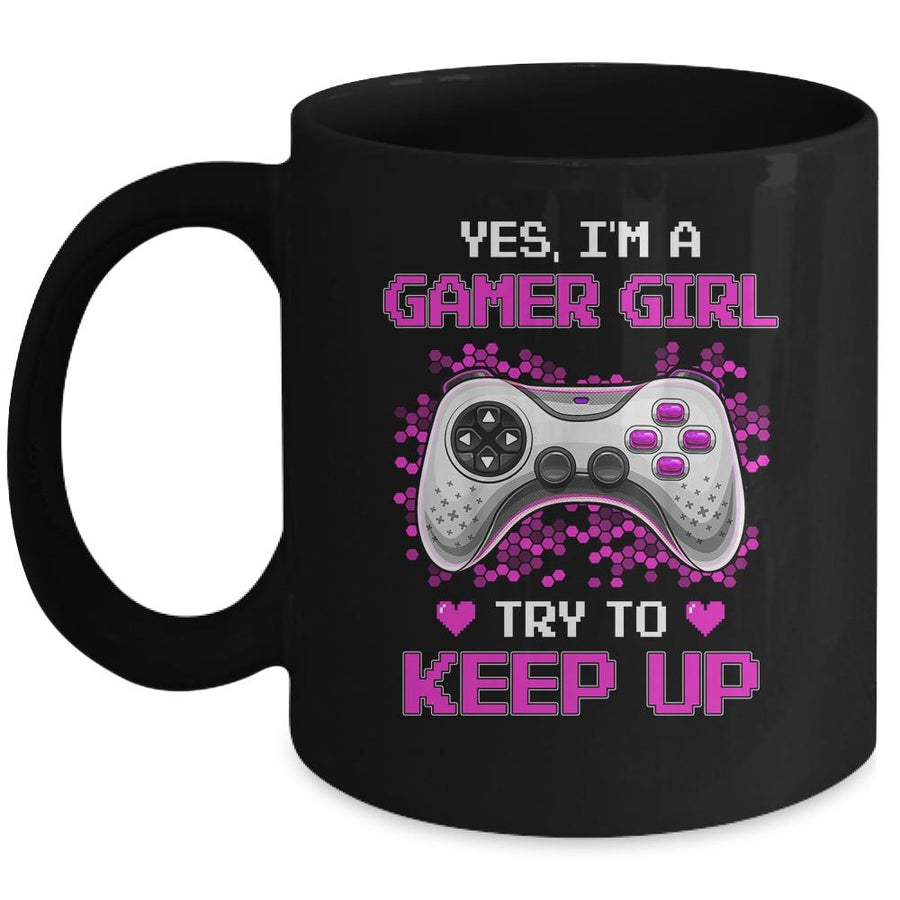 Yes Im A Gamer Girl Try To Keep Up Mug-Coffee Mug-Mug-Black