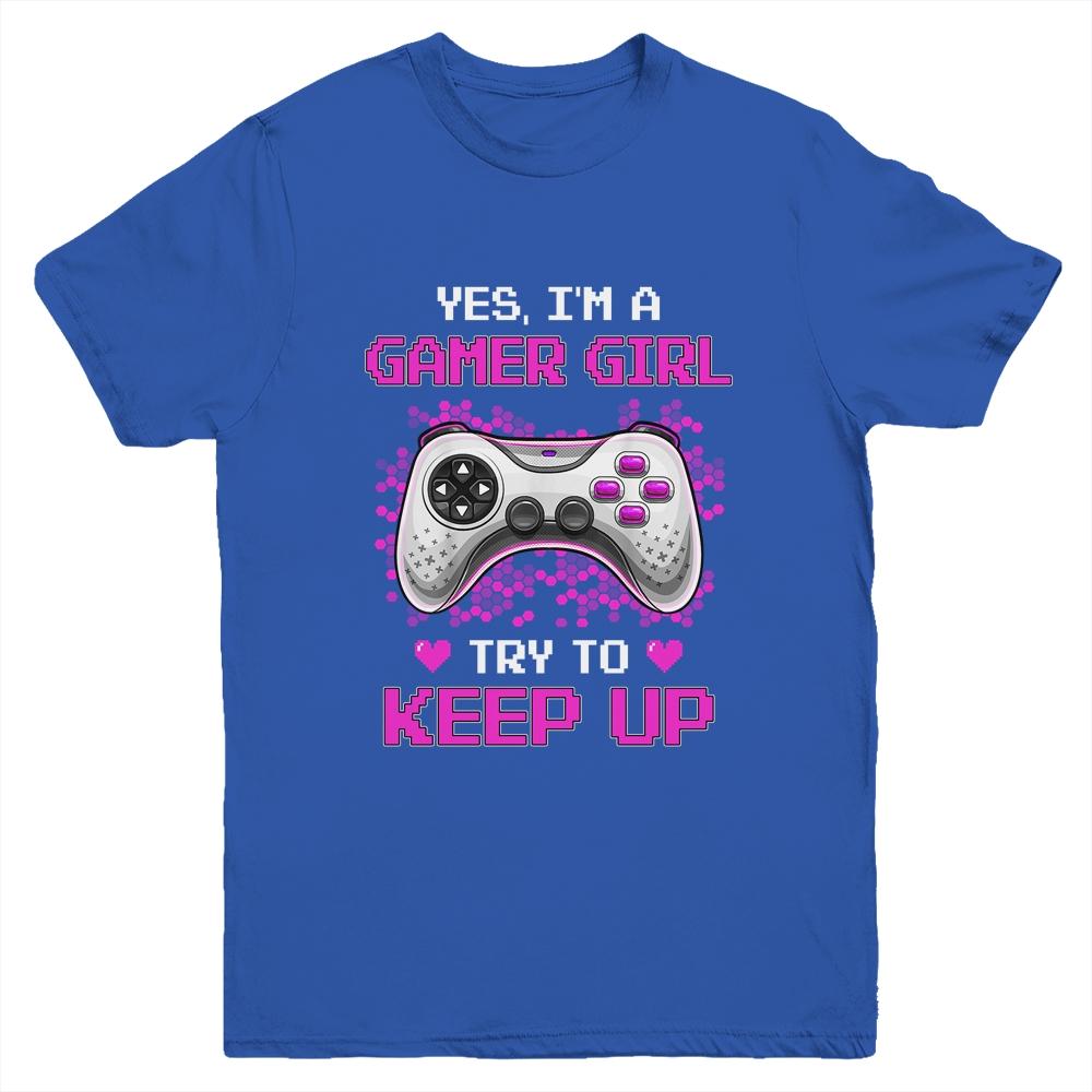 Yes Im A Gamer Girl Try To Keep Up Youth-Youth Shirt-Youth T-Shirt-Royal