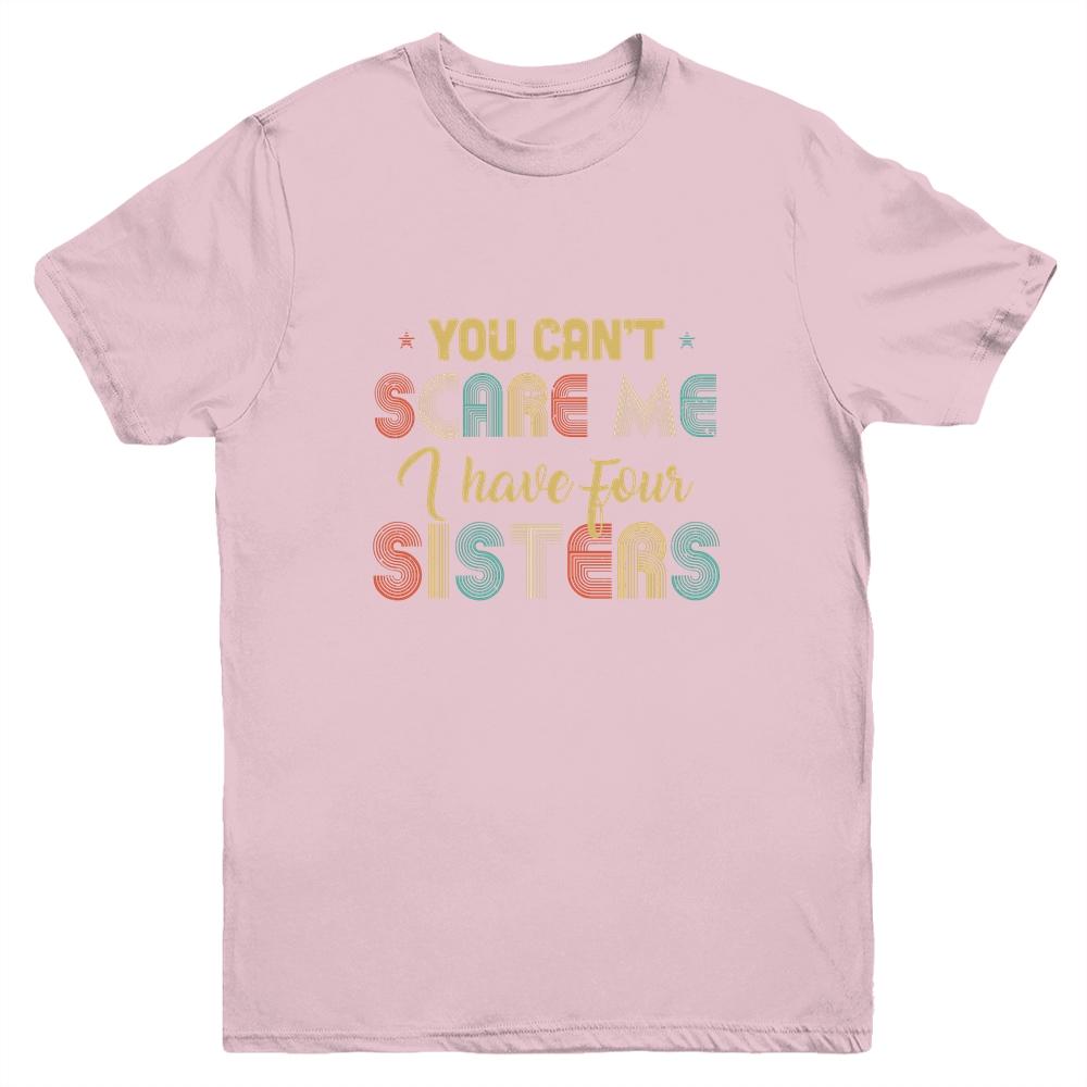 You Can't Scare Me I Have Four Sisters Funny Brothers Gift Youth-Youth Shirt-Youth T-Shirt-Light Pink