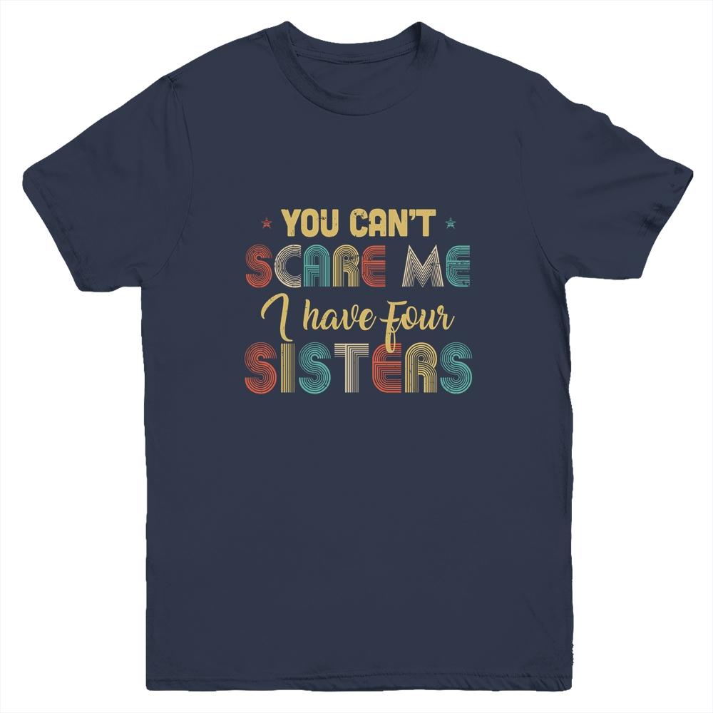 You Can't Scare Me I Have Four Sisters Funny Brothers Gift Youth-Youth Shirt-Youth T-Shirt-Navy