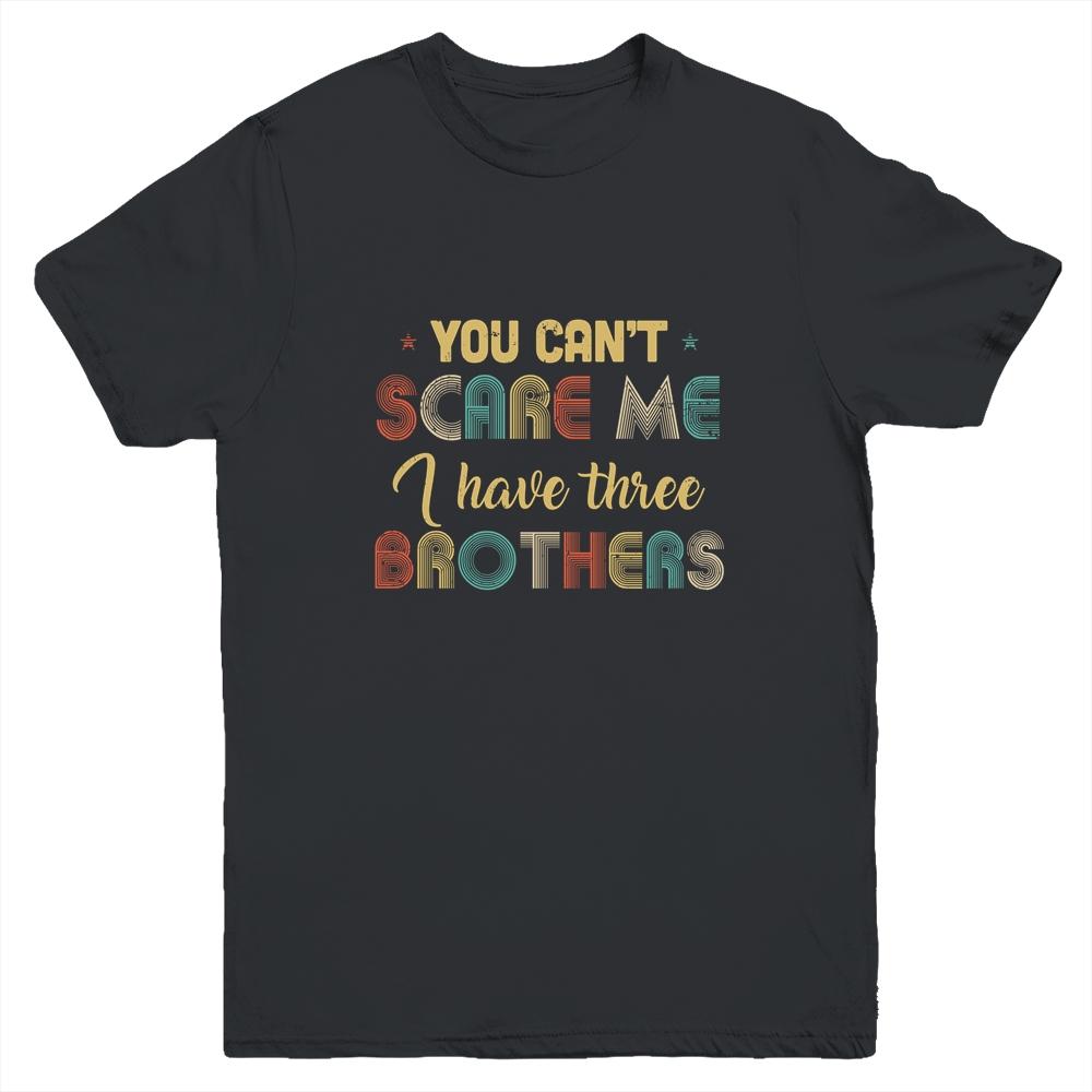 You Can't Scare Me I Have Three Brothers Funny Brothers Gift Youth-Youth Shirt-Youth T-Shirt-Black