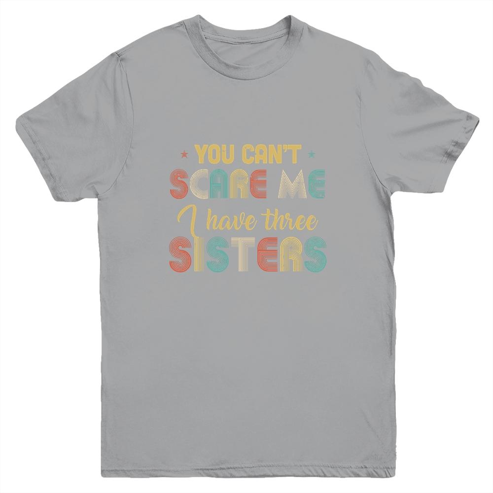 You Can't Scare Me I Have Three Sisters Funny Brothers Gift Youth-Youth Shirt-Youth T-Shirt-Sport Grey