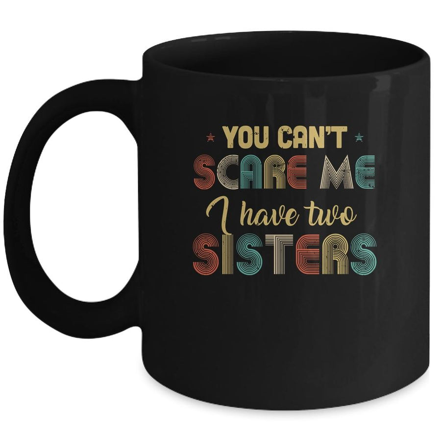 You Can't Scare Me I Have Two Sisters Funny Brothers Gift Mug-Coffee Mug-Mug-Black
