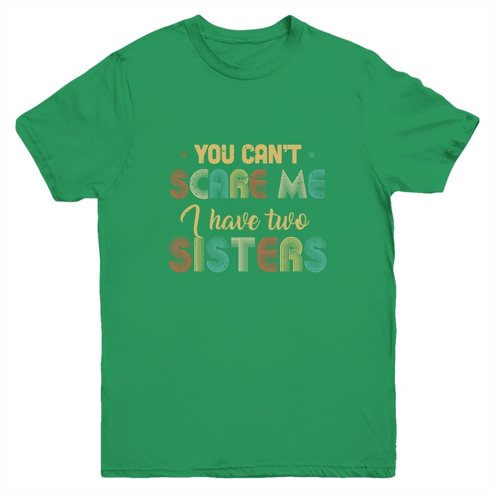 You Can't Scare Me I Have Two Sisters Funny Brothers Gift Youth-Youth Shirt-Youth T-Shirt-Irish Green