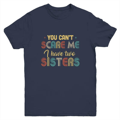 You Can't Scare Me I Have Two Sisters Funny Brothers Gift Youth-Youth Shirt-Youth T-Shirt-Navy