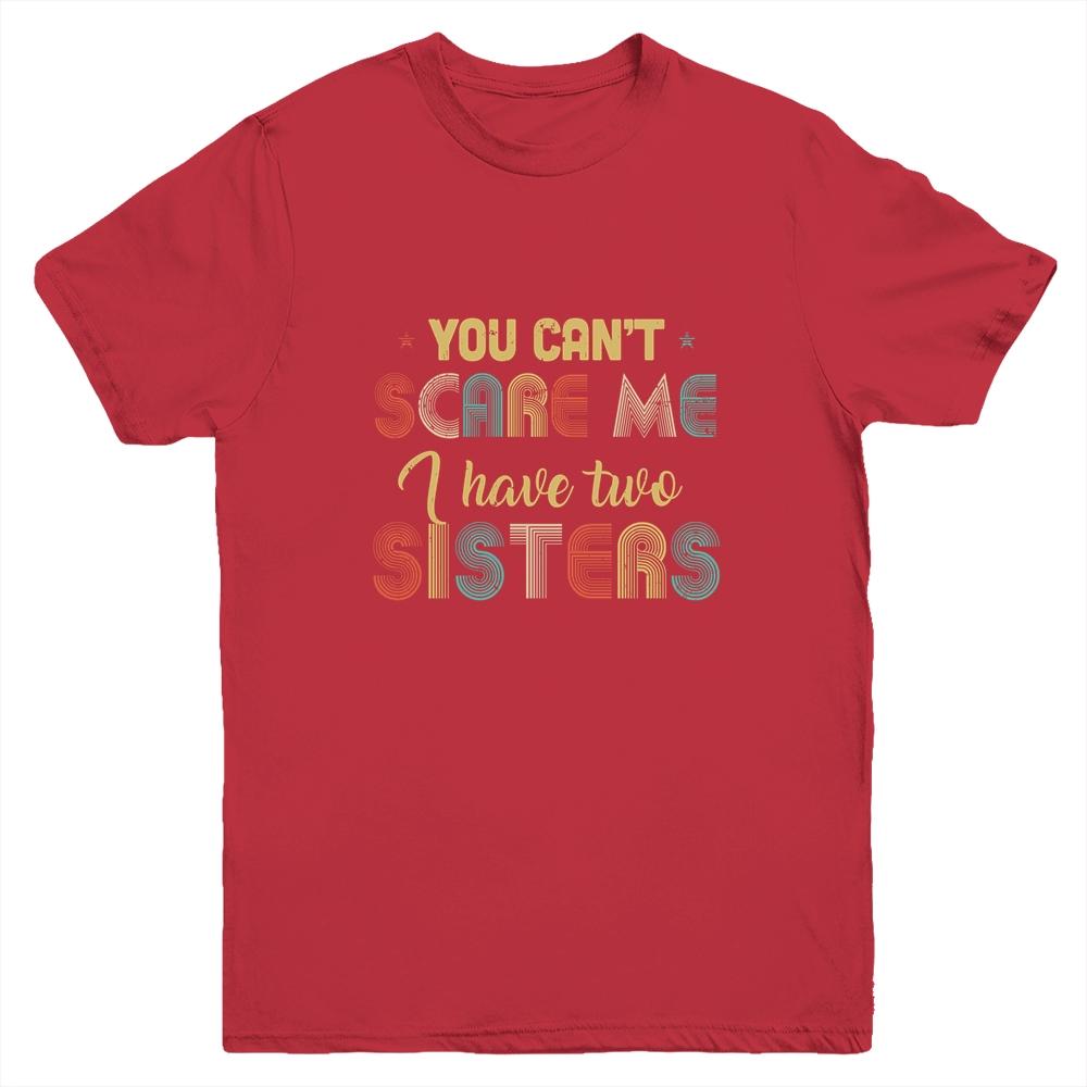 You Can't Scare Me I Have Two Sisters Funny Brothers Gift Youth-Youth Shirt-Youth T-Shirt-Red