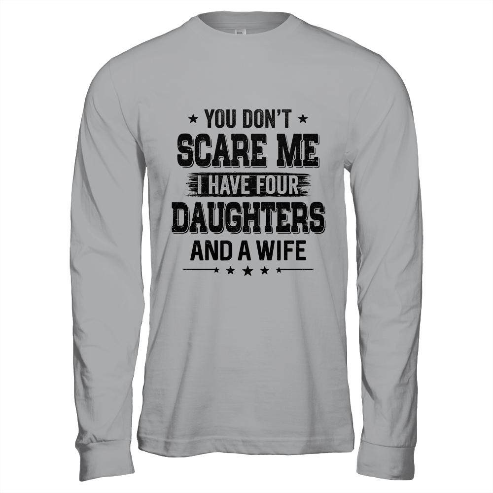 You Don't Scare Me I Have Four Daughters And A Wife For Dad-T-Shirt & Hoodie-Long Sleeve T-Shirt-Sport Grey