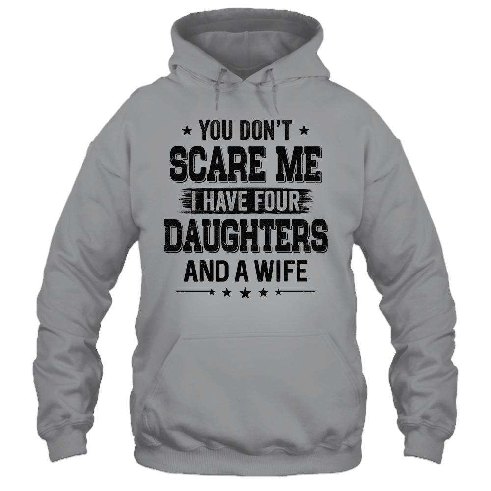You Don't Scare Me I Have Four Daughters And A Wife For Dad-T-Shirt & Hoodie-Pullover Hoodie-Sport Grey