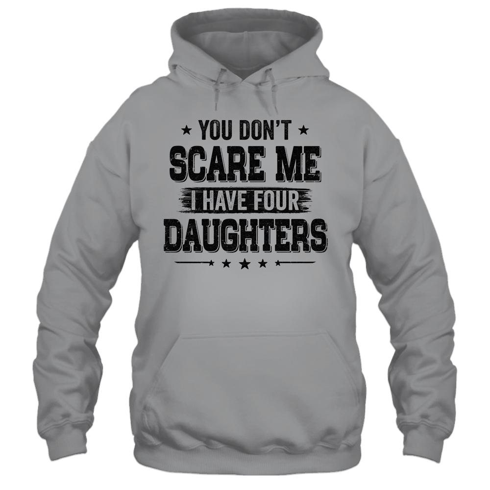 You Don't Scare Me I Have Four Daughters Funny Dad Husband-T-Shirt & Hoodie-Pullover Hoodie-Sport Grey