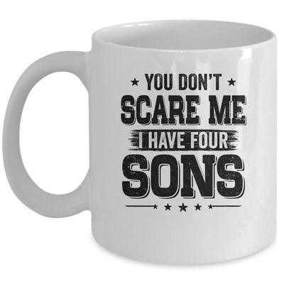 You Don't Scare Me I Have Four Sons Funny Dad Husband Gift Mug-Coffee Mug-Mug-White
