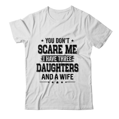 You Don't Scare Me I Have Three Daughters And A Wife For Dad-T-Shirt & Hoodie-Classic T-Shirt-White