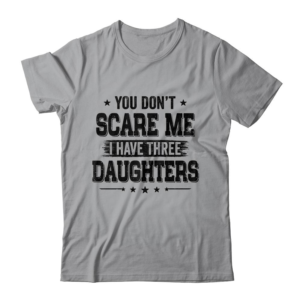 You Don't Scare Me I Have Three Daughters Funny Dad Husband-T-Shirt & Hoodie-Classic T-Shirt-Sport Grey