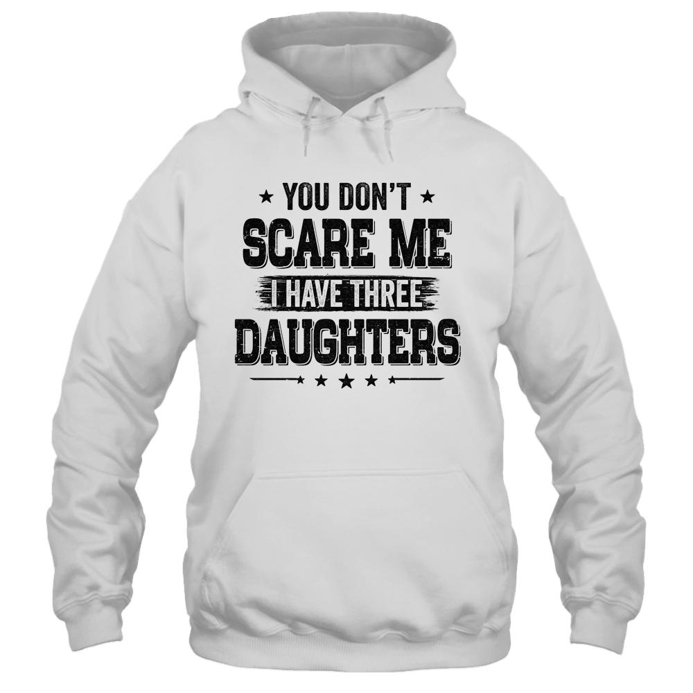 You Don't Scare Me I Have Three Daughters Funny Dad Husband-T-Shirt & Hoodie-Pullover Hoodie-White