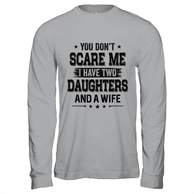 You Don't Scare Me I Have Two Daughters And A Wife For Dad-T-Shirt & Hoodie-Long Sleeve T-Shirt-Sport Grey
