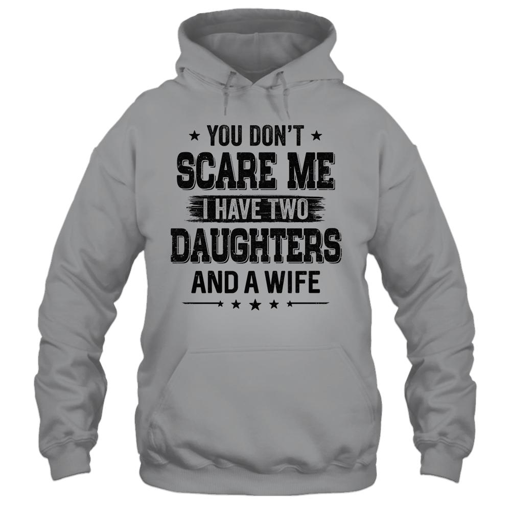 You Don't Scare Me I Have Two Daughters And A Wife For Dad-T-Shirt & Hoodie-Pullover Hoodie-Sport Grey