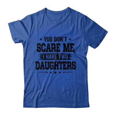 You Don't Scare Me I Have Two Daughters Funny Dad Husband-T-Shirt & Hoodie-Classic T-Shirt-Royal