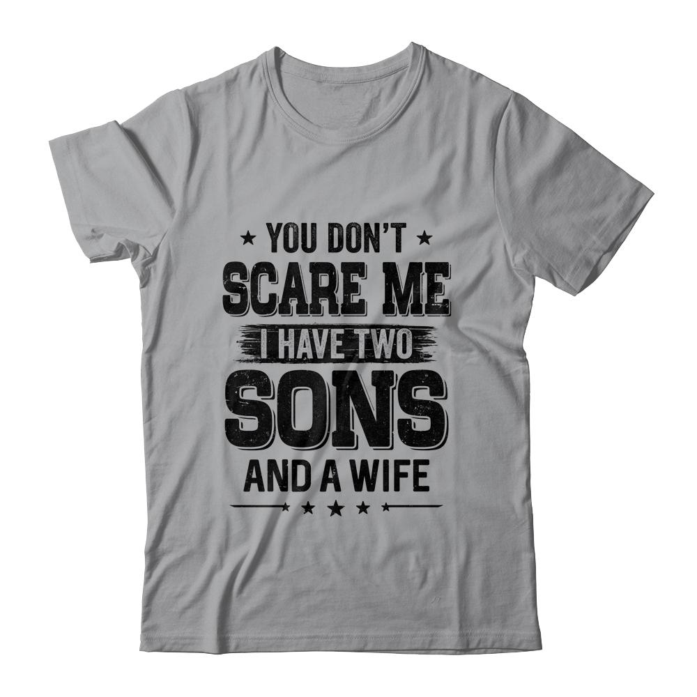 You Don't Scare Me I Have Two Sons And A Wife Funny Dad Gift-T-Shirt & Hoodie-Classic T-Shirt-Sport Grey