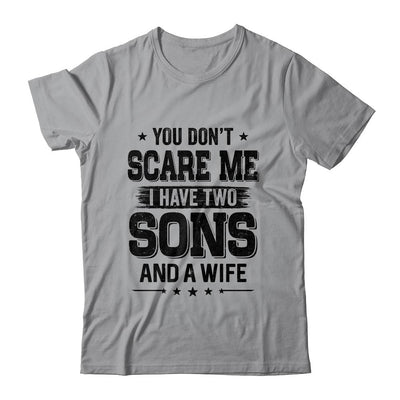 You Don't Scare Me I Have Two Sons And A Wife Funny Dad Gift-T-Shirt & Hoodie-Classic T-Shirt-Sport Grey
