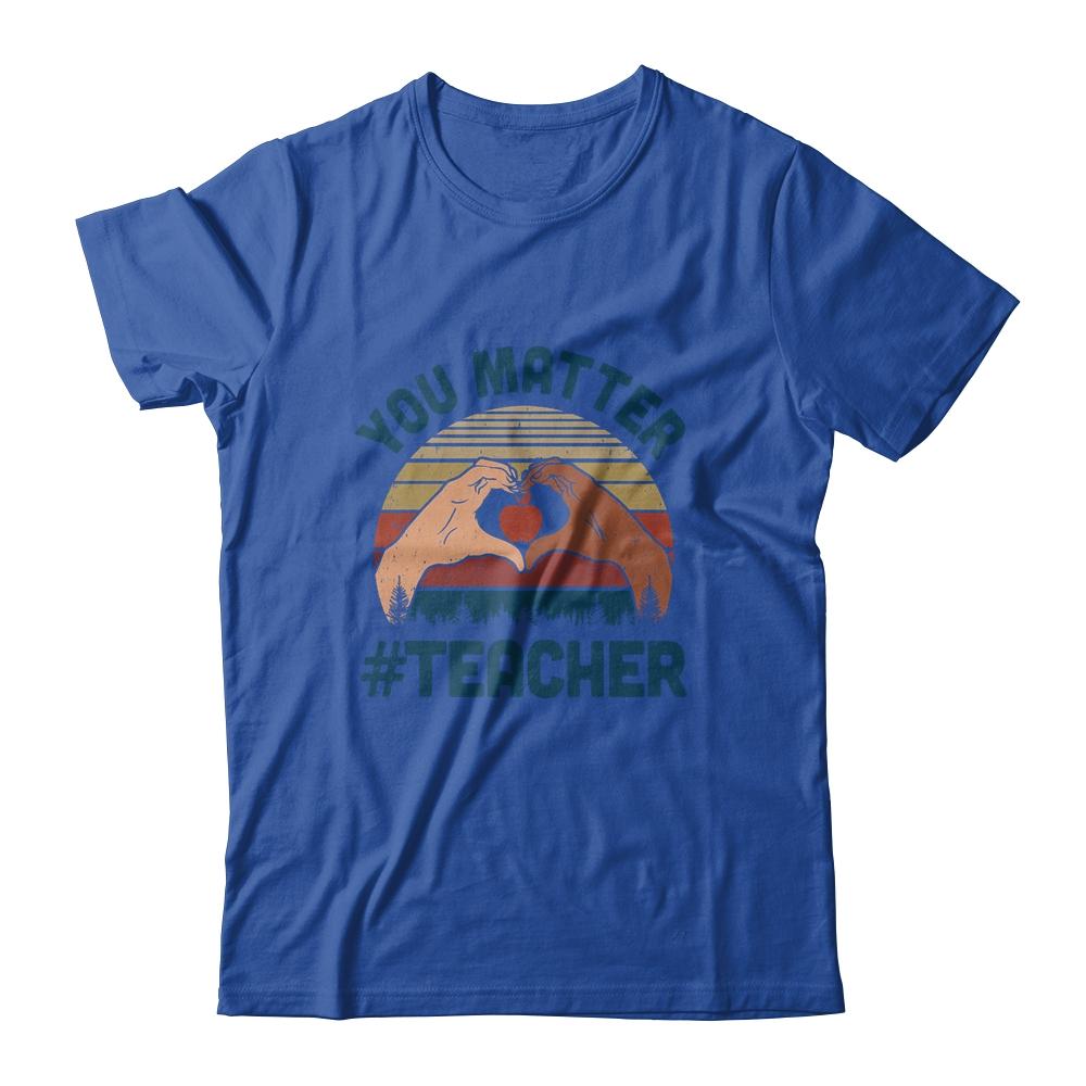 You Matter Teacher Heart Gifts-T-Shirt & Hoodie-Classic T-Shirt-Royal