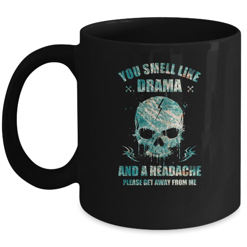 You Smell Like Drama Headache Please Get Away From Me Mug-Coffee Mug-Mug-Black