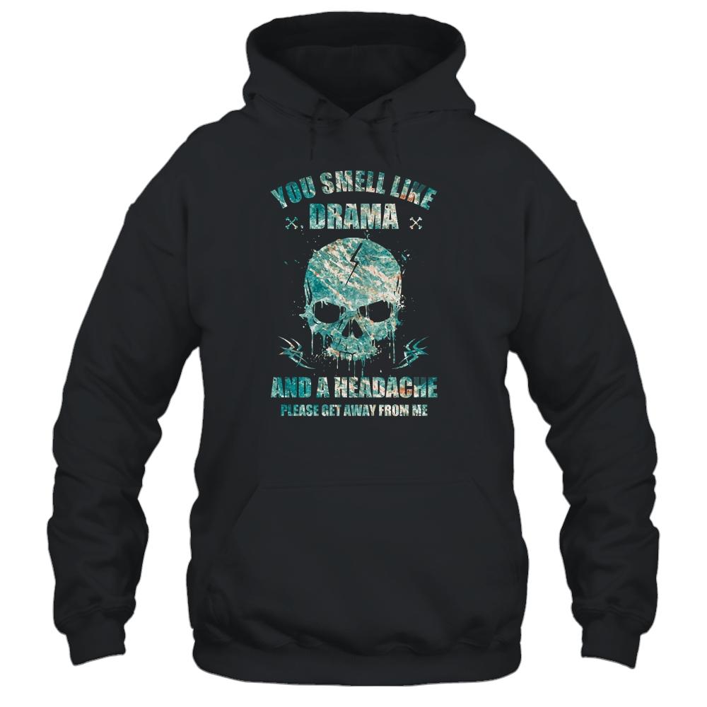 You Smell Like Drama And Headache Please Get Away From Me-T-Shirt & Tank Top-Pullover Hoodie-Black