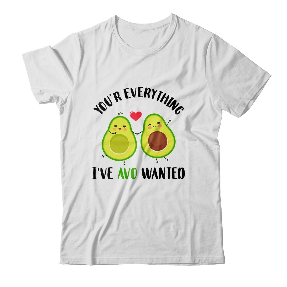You're Everything AVO Wanted Funny Avocado Valentines Day