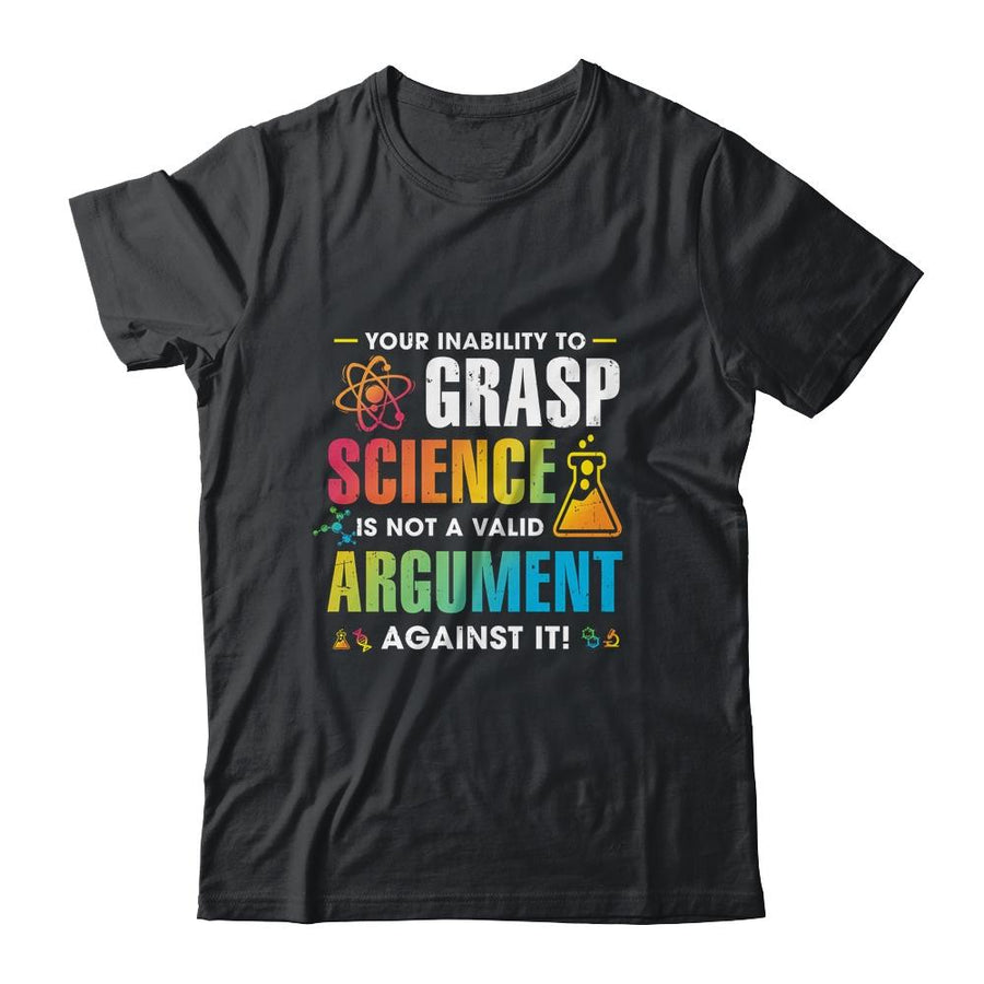 Your Inability To Grasp Science Is Not A Valid Argument-T-Shirt & Hoodie-Classic T-Shirt-Black