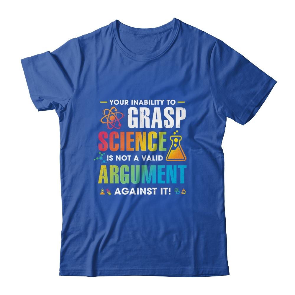 Your Inability To Grasp Science Is Not A Valid Argument-T-Shirt & Hoodie-Classic T-Shirt-Royal