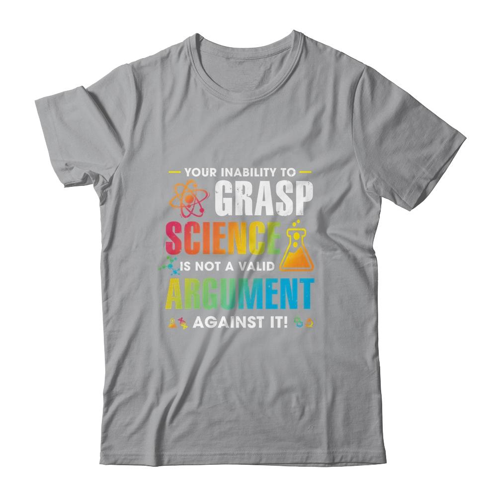 Your Inability To Grasp Science Is Not A Valid Argument-T-Shirt & Hoodie-Classic T-Shirt-Sport Grey