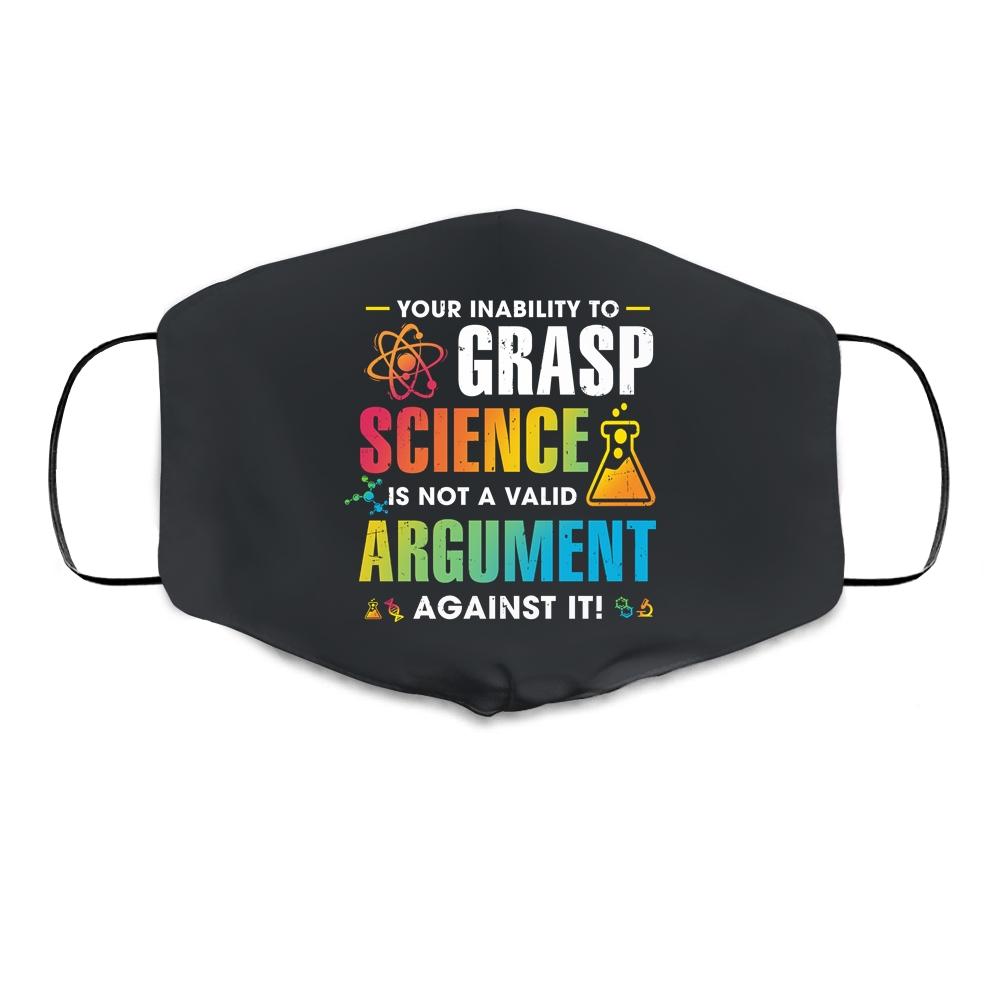 Your Inability To Grasp Science Is Not A Valid Argument Cloth Face Mask-Cloth Face Mask-Cloth Face Mask-Black