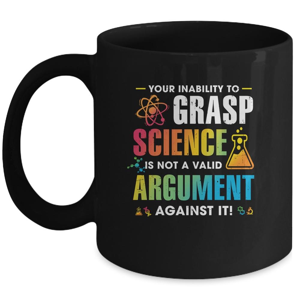 Your Inability To Grasp Science Is Not A Valid Argument Mug-Coffee Mug-Mug-Black