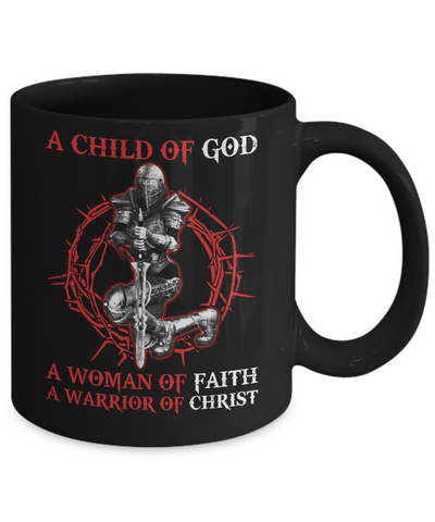 A Child Of God A Woman Of Faith A Warrior Of Christ Mug-Coffee Mug-11oz Mug-Black